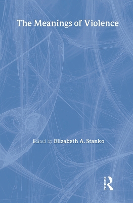 The Meanings of Violence by Elizabeth A Stanko