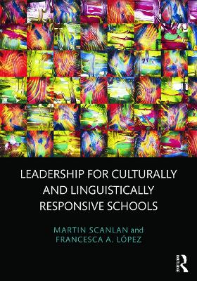 Leadership for Culturally and Linguistically Responsive Schools by Martin Scanlan