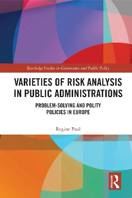 Varieties of Risk Analysis in Public Administrations: Problem-Solving and Polity Policies in Europe by Regine Paul