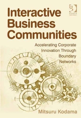 Interactive Business Communities: Accelerating Corporate Innovation through Boundary Networks by Mitsuru Kodama