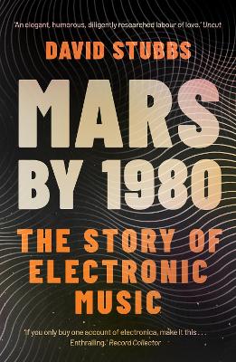 Mars by 1980: The Story of Electronic Music by David Stubbs