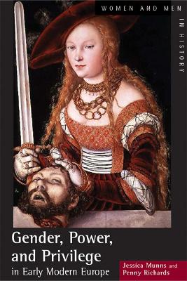 Gender, Power and Privilege in Early Modern Europe by Penny Richards