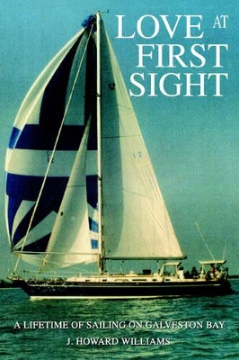 Love at First Sight: A Lifetime of Sailing on Galveston Bay book