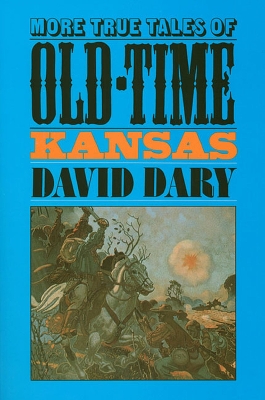 More True Tales of Old-time Kansas by David Dary