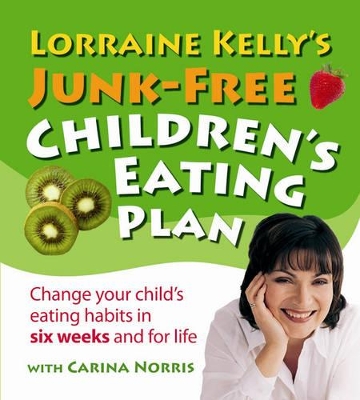 Lorraine Kelly's Junk-Free Children's Eating Plan book