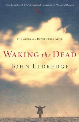 Waking the Dead by John Eldredge