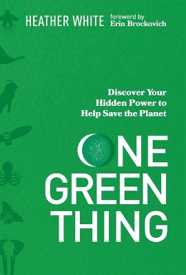 One Green Thing: Discover Your Hidden Power to Help Save the Planet book