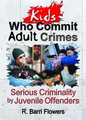 Kids Who Commit Adult Crimes by R. Barri Flowers