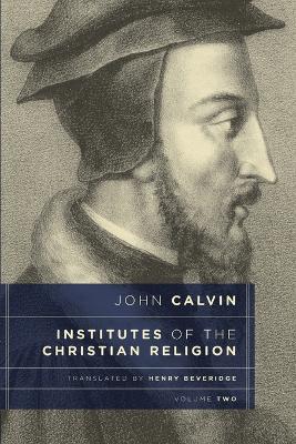 Institutes of the Christian Religion, Vol. 2 by John Calvin