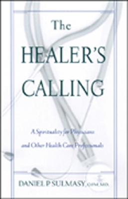 The Healer's Calling: A Spirituality for Physicians and Other Health Care Professionals book