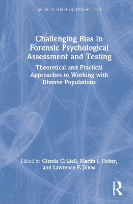 Challenging Bias in Forensic Psychological Assessment and Testing: Theoretical and Practical Approaches to Working with Diverse Populations book
