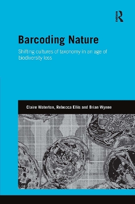 Barcoding Nature: Shifting Cultures of Taxonomy in an Age of Biodiversity Loss by Claire Waterton