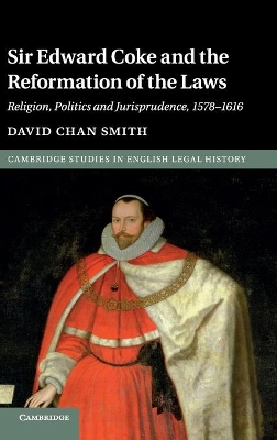 Sir Edward Coke and the Reformation of the Laws by David Chan Smith