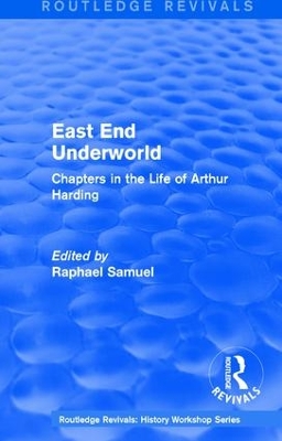 East End Underworld (1981): Chapters in the Life of Arthur Harding by Raphael Samuel