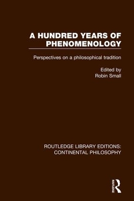 A A Hundred Years of Phenomenology: Perspectives on a Philosophical Tradition by Robin Small