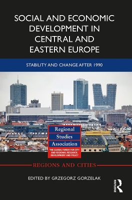 Social and Economic Development in Central and Eastern Europe: Stability and Change after 1990 by Grzegorz Gorzelak