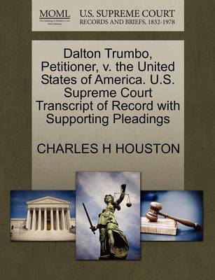 Dalton Trumbo, Petitioner, V. the United States of America. U.S. Supreme Court Transcript of Record with Supporting Pleadings book
