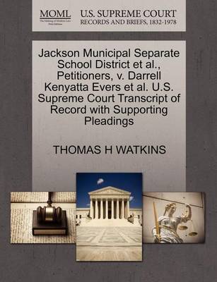Jackson Municipal Separate School District Et Al., Petitioners, V. Darrell Kenyatta Evers Et Al. U.S. Supreme Court Transcript of Record with Supporting Pleadings book