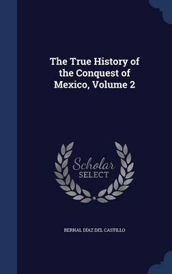 True History of the Conquest of Mexico; Volume 2 book