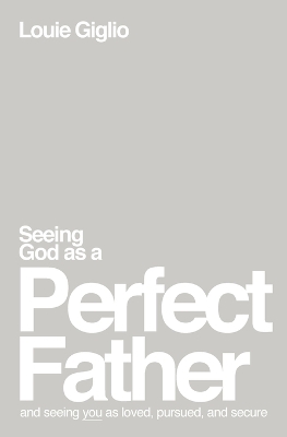 Seeing God as a Perfect Father: and Seeing You as Loved, Pursued, and Secure book