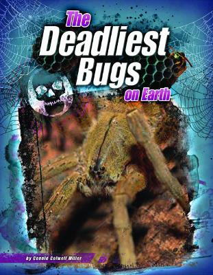 The Deadliest Bugs on Earth by Erika L Shores