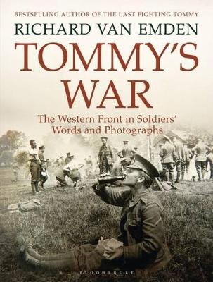 Tommy's War: The Western Front in Soldiers' Words and Photographs by Richard van Emden
