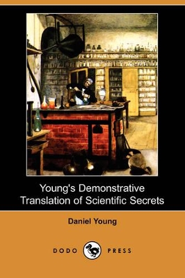 Young's Demonstrative Translation of Scientific Secrets (Dodo Press) by Daniel Young