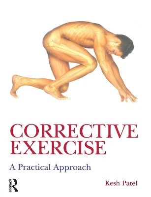 Corrective Exercise: A Practical Approach: A Practical Approach by Kesh Patel