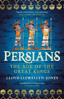 Persians: The Age of The Great Kings by Professor Lloyd Llewellyn-Jones