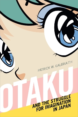 Otaku and the Struggle for Imagination in Japan book