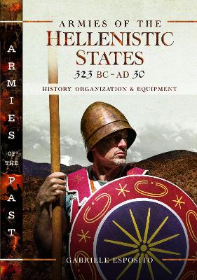 Armies of the Hellenistic States 323 BC to AD 30: History, Organization and Equipment book