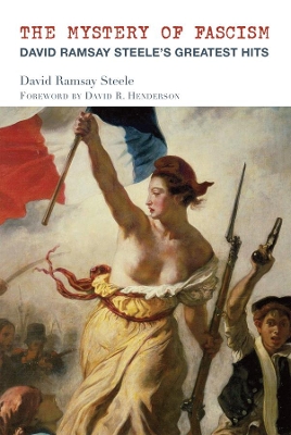 The Mystery of Fascism – David Ramsay Steele`s Greatest Hits book