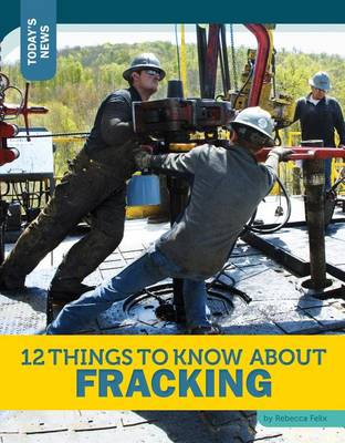 12 Things to Know about Fracking by Rebecca Felix