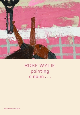 Rose Wylie: painting a noun… book
