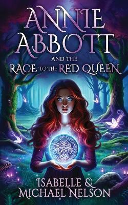 Annie Abbott and the Race to the Red Queen by Isabelle Nelson