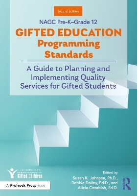 NAGC Pre-K–Grade 12 Gifted Education Programming Standards: A Guide to Planning and Implementing Quality Services for Gifted Students by Susan K. Johnsen