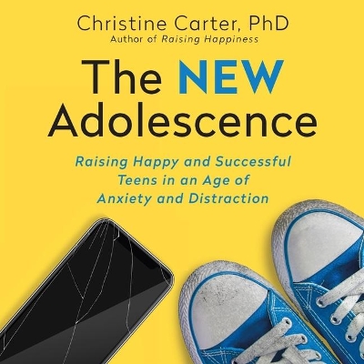 The New Adolescence: Raising Happy and Successful Teens in an Age of Anxiety and Distraction book