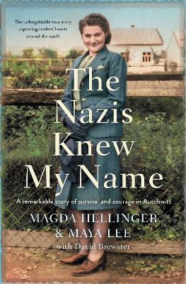 The Nazis Knew My Name: A remarkable story of survival and courage in Auschwitz by Maya Lee