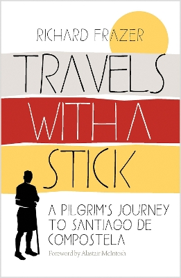 Travels With a Stick: A Pilgrim’s Journey to Santiago de Compostela by Richard Frazer