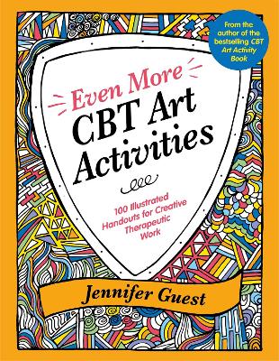 Even More CBT Art Activities: 100 Illustrated Handouts for Creative Therapeutic Work book