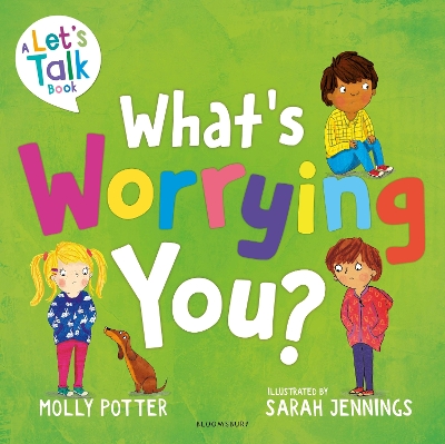 What's Worrying You?: A Let’s Talk picture book to help small children overcome big worries by Molly Potter