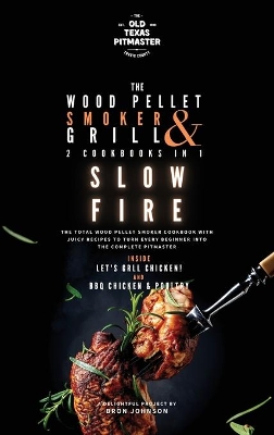 The Wood Pellet Smoker and Grill 2 Cookbooks in 1: Slow Fire book