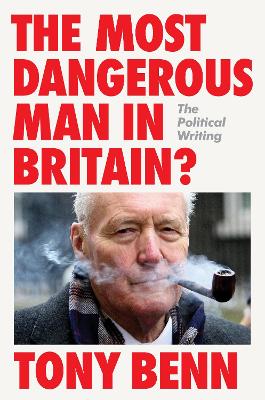 The Most Dangerous Man in Britain?: The Political Writing book