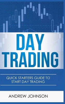 Day Trading - Hardcover Version: Quick Starters Guide To Day Trading book