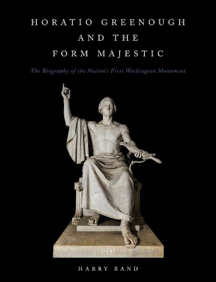 Horatio Grennough and the Form Majestic: The Biography of the Nation's First Washington Monument book