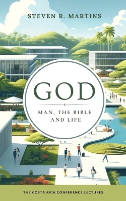 God, Man, the Bible & Life: The Costa Rica Conference Lectures book