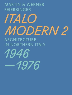 Italomodern - Architecture in Northern Italy 1946-1976 by Martin Feiersinger