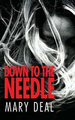 Down to the Needle by Mary Deal