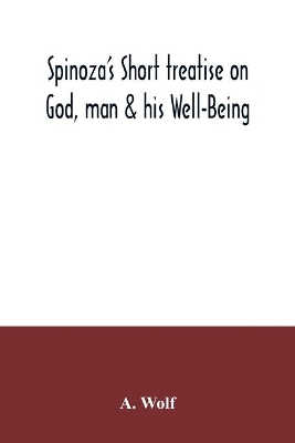 Spinoza's Short treatise on God, man & his Well-Being book