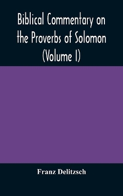 Biblical commentary on the Proverbs of Solomon (Volume I) book